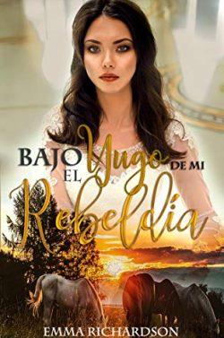 Bajo  el  yugo  de  mi  rebeldía  |  Emma  Richardson