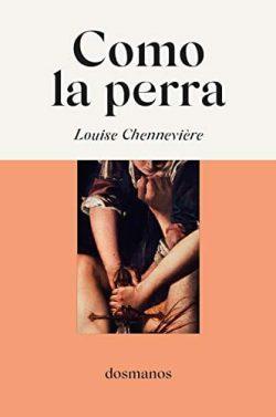 Como  la  perra  |  Louise  Chennevière