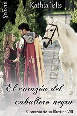 El  corazón  del  caballero  negro  (El  corazón  de  un  libertino  8)  |  Kathia  Iblis