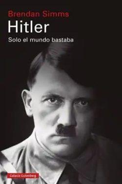 Hitler.  Solo  el  mundo  bastaba  |  Brendan  Simms