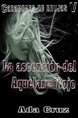 La  ascensión  del  Aquelarre  Rojo  (Cazadores  de  brujas  5)  |  Ada  Cruz