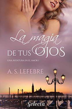 La  magia  de  tus  ojos  (Una  aventura  en  el  amor  1)  |  A.S.  Lefebre