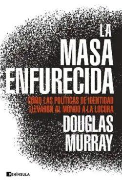 La  masa  enfurecida  |  Douglas  Murray