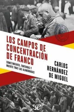 Los  campos  de  concentración  de  Franco  |  Carlos  Hernández  de  Miguel
