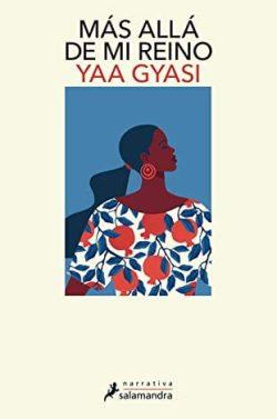 Más  allá  de  mi  reino  |  Yaa  Gyasi
