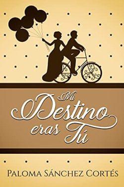 Mi  destino  eras  tú  |  Paloma  Sánchez  Cortés