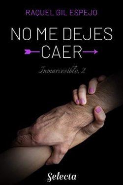 No  me  dejes  caer  (Trilogía  Inmarcesible  2)  |  Raquel  Gil  Espejo