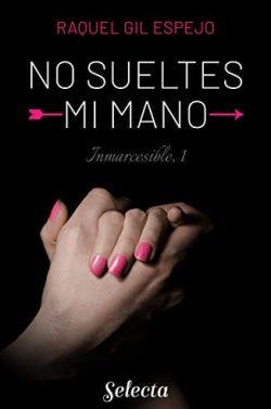 No  sueltes  mi  mano  (Trilogía  Inmarcesible  1)  |  Raquel  Gil  Espejo