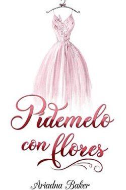 Pídemelo  con  flores  |  Ariadna  Baker