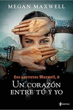 Un  corazón  entre  tú  y  yo  (Las  Guerreras  Maxwell  6)  |  Megan  Maxwell