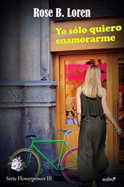 Yo  sólo  quiero  enamorarme  (Flowerpower  3)  |  Rose  B.  Loren